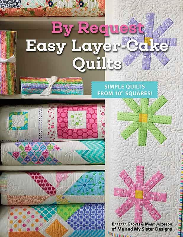 By Request: Easy Layer-Cake Quilts by Me & My Sister Designs (Estimated Ship Date June 2025)