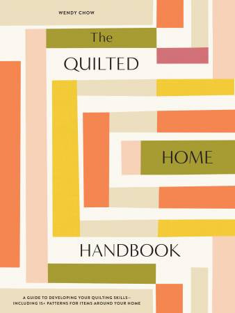 The Quilted Home Handbook by Wendy Chow