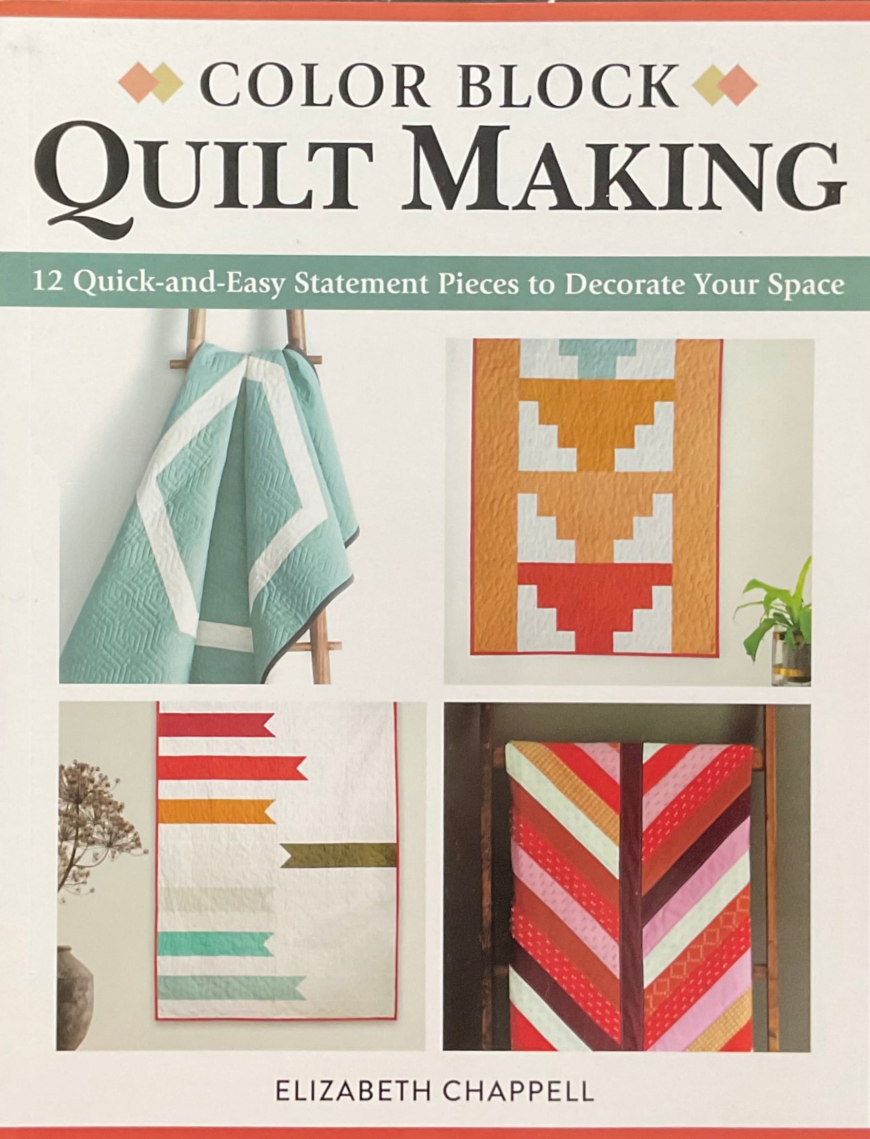Color Block Quilt Making by Elizabeth Chappell