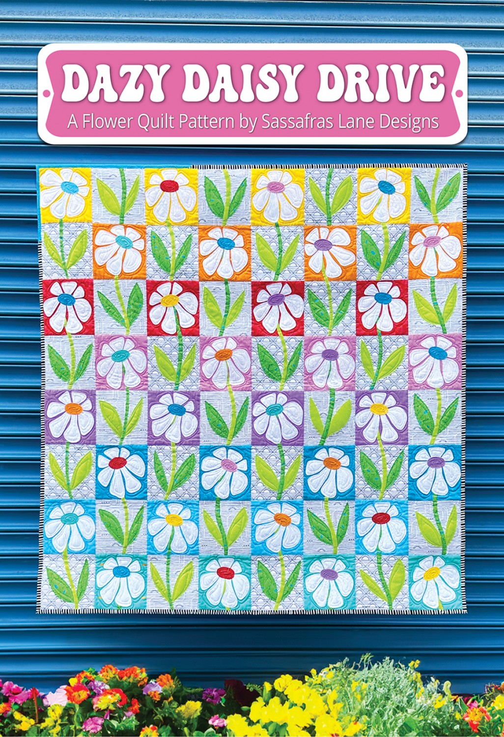 Dazy Daisy Drive Applique Quilt Pattern by Sassafras Lane - Special Order
