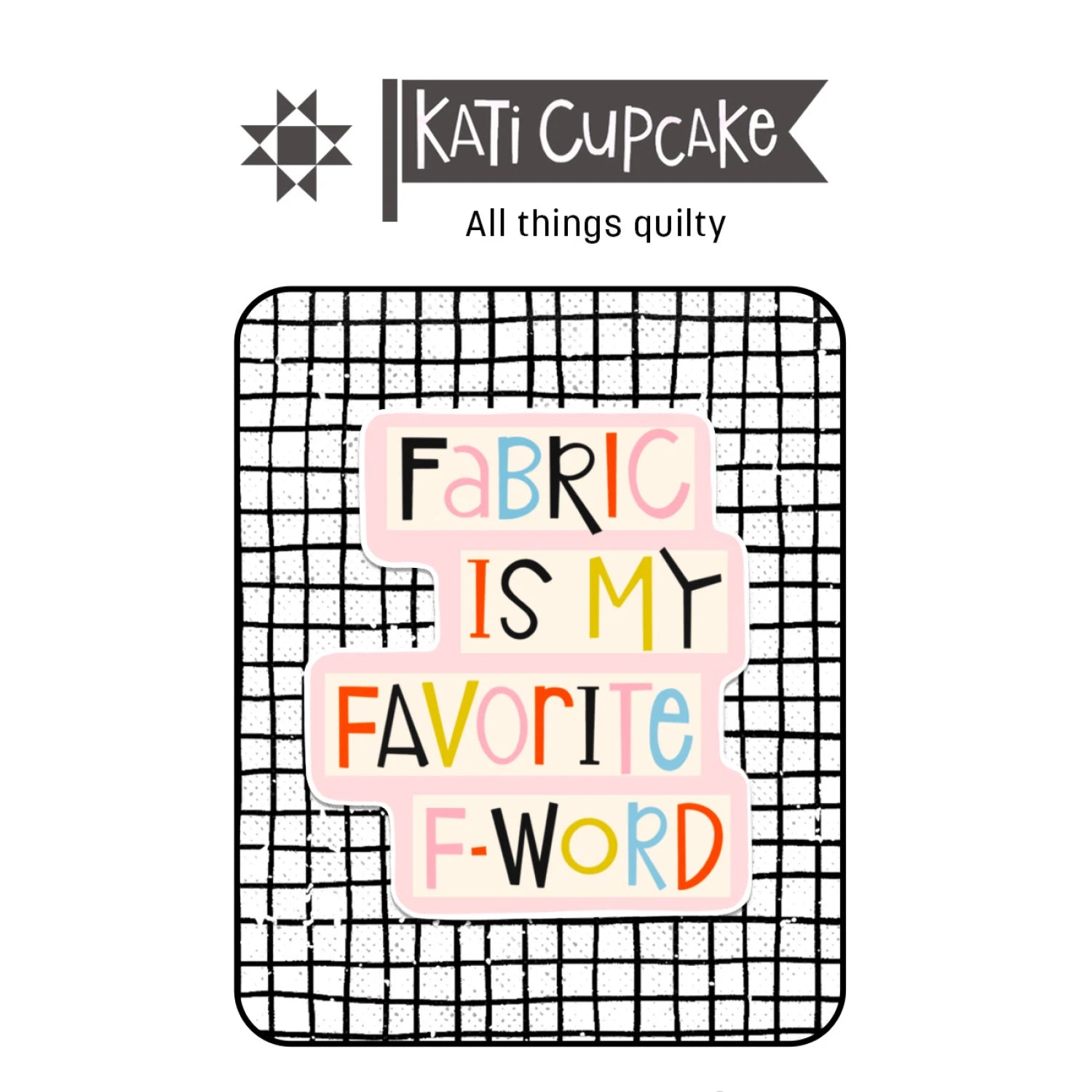 Fabric is My Favorite Sticker by Kati Cupcake