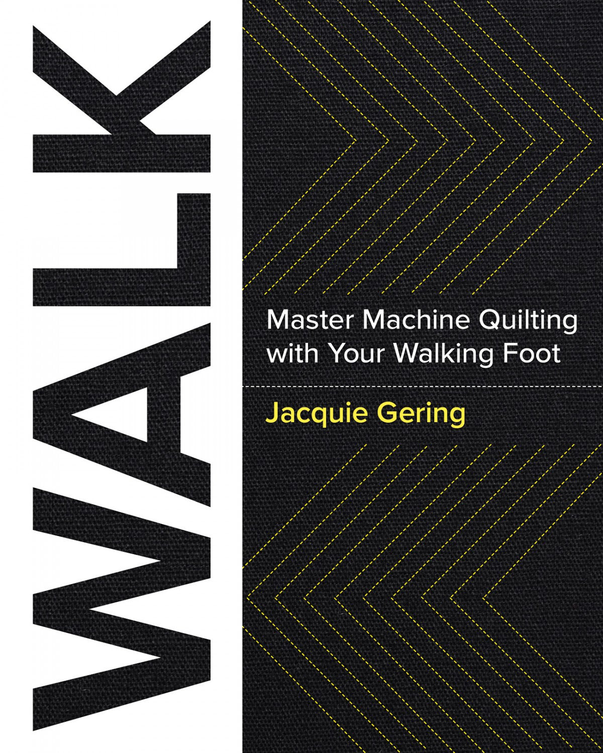 Walk : Mastering Machine Quilting with your Walking Foot by Jacquie Gering