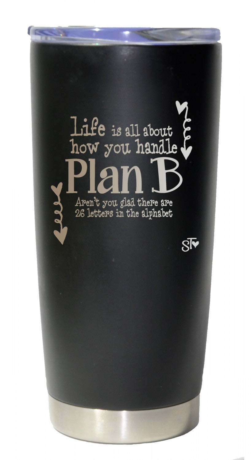 Life is All About How You Handle Plan B Premium Tumbler # PRM544ST - Special Order