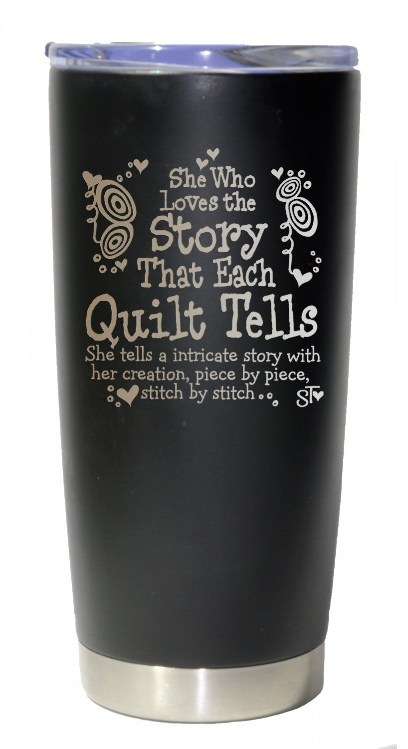 She Who Loves the Story That Each Quilt Brings Premium Tumbler # PRM162ST - Special Order