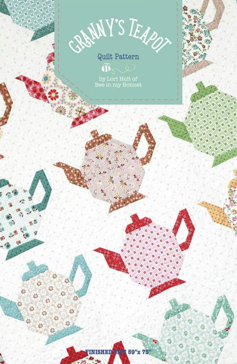 Granny's Teapot Quilt Pattern by Lori Holt of Bee in my Bonnet # P120-TEAPOT - Special Order (Expected 10/18/24)