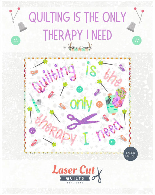 Quilting is the Only Therapy I Need # LCQF899055 - Kit - Special Order