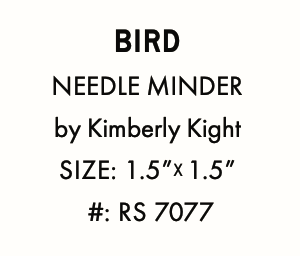 Bird is the Word by Kimberly Kight : Needle Minder Bird RS 7077 (Estimated Arrival June 2024)