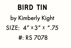 Bird is the Word by Kimberly Kight : Bird Tin RS 7078 (Estimated Arrival June 2024)