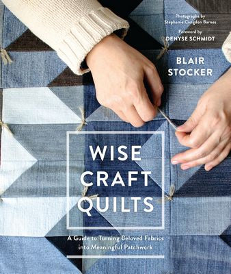 Wise Craft Quilts: A Guide by Blair Stocker